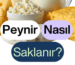 Peynir Nasıl Saklanır?